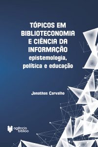 Tópicos em biblioteconomia e ciência da informação: epistemologia, política e educação